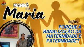 PROGRAMA MANHÃ COM MARIA - A MATERNIDADE E A PATERNIDADE TEM SIDO BANALIZADO NOS NOSSOS TEMPOS ?