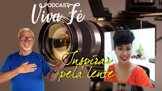 Podcast Viva Fé - Inspirar pela lente